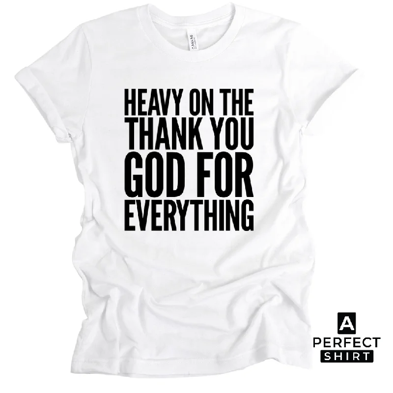 Heavy On The Thank You God For Everything Unisex T-Shirt