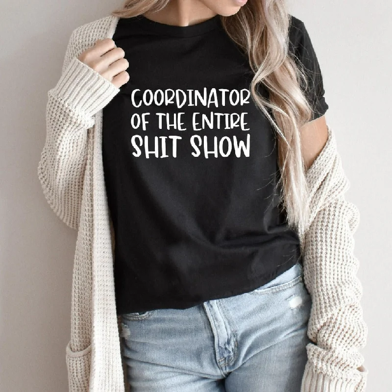 Coordinator of the Entire Sh*t Show Shirt, Funny Mom TShirt, Funny Gift for Supervisor